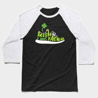 Irish I Was Faster  - St Patrick's Day Gift Idea Baseball T-Shirt